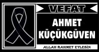 AHMET KÜÇÜKGÜVEN VEFAT ETTİ