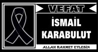 İSMAİL KARABULUT VEFAT ETTİ