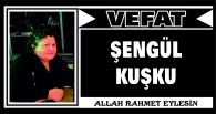 ŞENGÜL KUŞKU VEFAT ETTİ