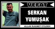 SERKAN YUMUŞAK VEFAT ETTİ