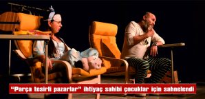 “PARÇA TESİRLİ PAZARLAR”, İHTİYAÇ SAHİBİ ÇOCUKLAR İÇİN SAHNELENDİ