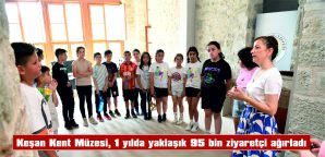 KEŞAN KENT MÜZESİ BİR YILDA YAKLAŞIK 95 BİN ZİYARETÇİ AĞIRLADI