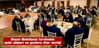 KEŞAN BELEDİYESİ TARAFINDAN ŞEHİT AİLELERİ VE GAZİLERE İFTAR VERİLDİ