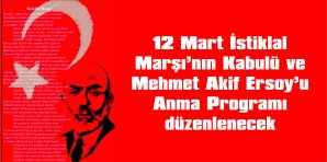 12 MART İSTİKLAL MARŞI’NIN KABULÜ VE MEHMET AKİF ERSOY’U ANMA PROGRAMI DÜZENLENECEK