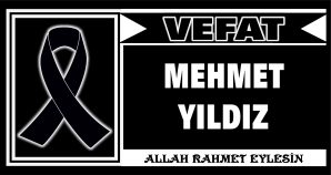 MEHMET YILDIZ VEFAT ETTİ