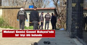 KESİN ÖLÜM NEDENİNİN BELİRLENMESİ İÇİN OTOPSİYE GÖNDERİLDİ