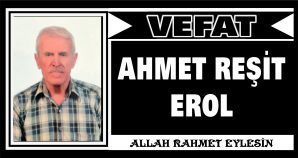 AHMET REŞİT EROL VEFAT ETTİ