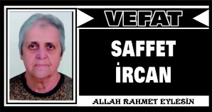 SAFFET İRCAN VEFAT ETTİ