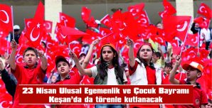 23 NİSAN ULUSAL EGEMENLİK VE ÇOCUK BAYRAMI TÖRENLE KUTLANACAK