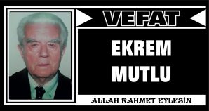 EKREM MUTLU VEFAT ETTİ