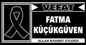 FATMA KÜÇÜKGÜVEN VEFAT ETTİ
