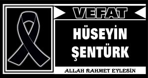HÜSEYİN ŞENTÜRK VEFAT ETTİ