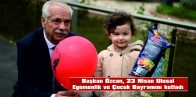 BAŞKAN ÖZCAN, 23 NİSAN ULUSAL EGEMENLİK VE ÇOCUK BAYRAMI NEDENİYLE MESAJ YAYIMLADI