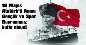 19 MAYIS ATATÜRK’Ü ANMA, GENÇLİK VE SPOR BAYRAMI KUTLU OLSUN!