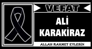 ALİ KARAKİRAZ VEFAT ETTİ