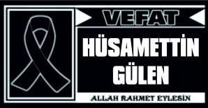 HÜSAMETTİN GÜLEN VEFAT ETTİ