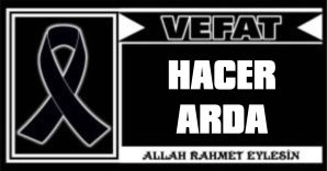 HACER ARDA VEFAT ETTİ