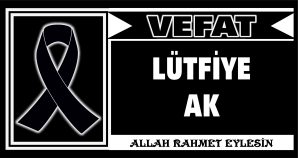 LÜTFİYE AK VEFAT ETTİ