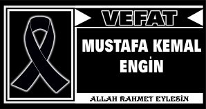 MUSTAFA KEMAL ENGİN VEFAT ETTİ