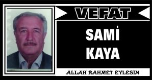 SAMİ KAYA VEFAT ETTİ