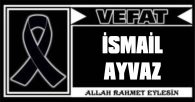 İSMAİL AYVAZ VEFAT ETTİ