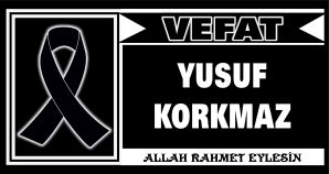 YUSUF KORKMAZ VEFAT ETTİ