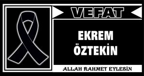 EKREM ÖZTEKİN VEFAT ETTİ