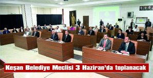 KEŞAN BELEDİYE MECLİSİ 3 HAZİRAN’DA TOPLANACAK