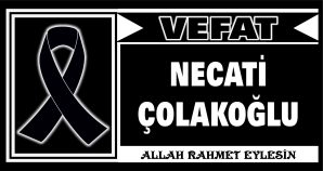 NECATİ ÇOLAKOĞLU VEFAT ETTİ