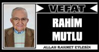 RAHİM MUTLU VEFAT ETTİ