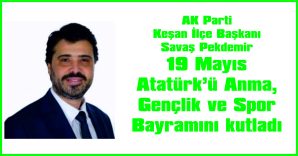 PEKDEMİR, 19 MAYIS ATATÜRK’Ü ANMA GENÇLİK VE SPOR BAYRAMI NEDENİYLE MESAJ YAYIMLADI