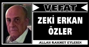 ZEKİ ERKAN ÖZLER VEFAT ETTİ