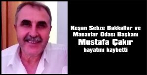 ÇAKIR, GEÇİRDİĞİ KALP KRİZİ SONUCU YAŞAMA VEDA ETTİ
