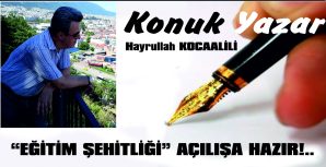 ‘EĞİTİM ŞEHİTLİĞİ’ AÇILIŞA HAZIR!..
