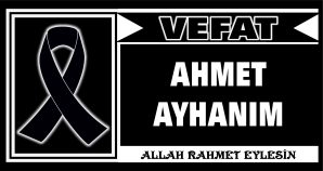 AHMET AYHANIM VEFAT ETTİ