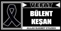 BÜLENT KEŞAN VEFAT ETTİ