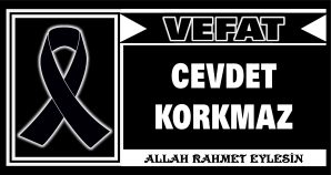 CEVDET KORKMAZ VEFAT ETTİ