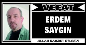 ERDEM SAYGIN VEFAT ETTİ
