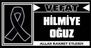 HİLMİYE OĞUZ VEFAT ETTİ
