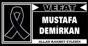 MUSTAFA DEMİRKAN VEFAT ETTİ