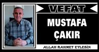 MUSTAFA ÇAKIR VEFAT ETTİ