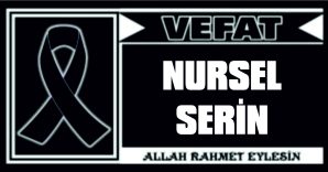 NURSEL SERİN VEFAT ETTİ