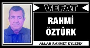 RAHMİ ÖZTÜRK VEFAT ETTİ