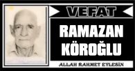 RAMAZAN KÖROĞLU VEFAT ETTİ