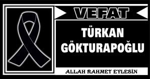 TÜRKAN GÖKTURAPOĞLU VEFAT ETTİ