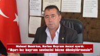 DEMİRKAN: “KAZASIZ, HUZURLU BİR BAYRAM DİLİYORUM”