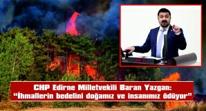 CHP’Lİ BARAN YAZGAN’DAN ORMAN YANGINLARI AÇIKLAMASI