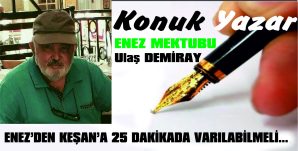 ENEZ’DEN KEŞAN’A 25 DAKİKADA VARILABİLMELİ…