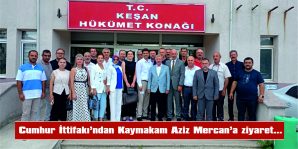 CUMHUR İTTİFAKI’NDAN KAYMAKAM AZİZ MERCAN’A ZİYARET…