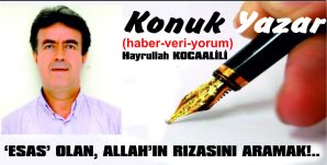 ‘ESAS’ OLAN, ALLAH’IN RIZASINI ARAMAK!..